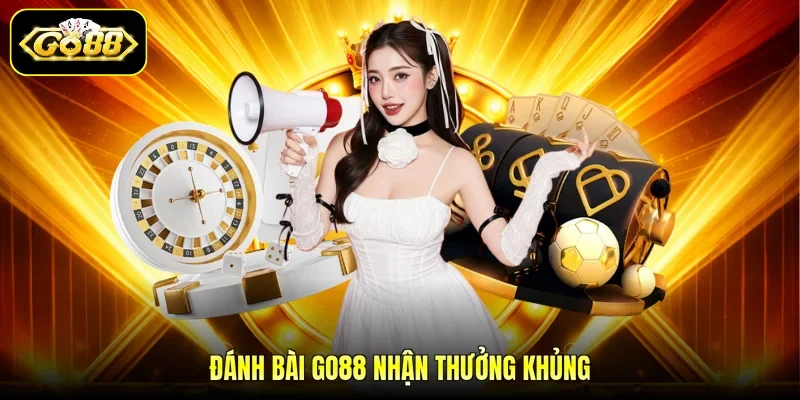 Đánh bài GO88 nhận thưởng khủng