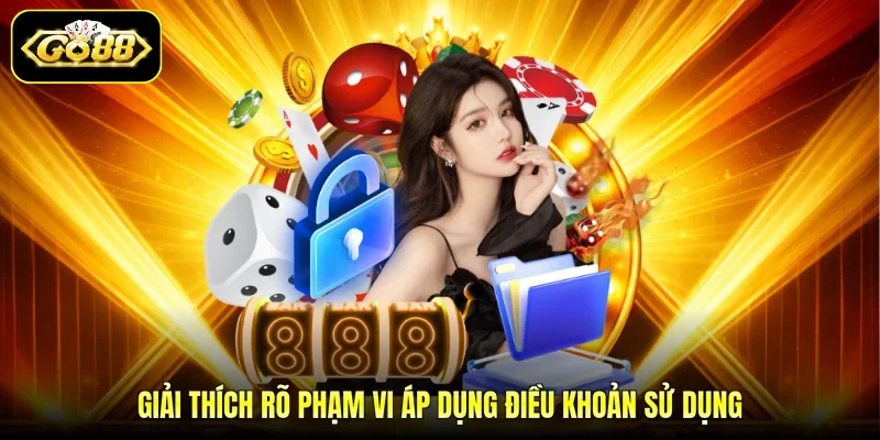 Giải thích rõ phạm vi áp dụng điều khoản sử dụng