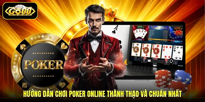 Hướng dẫn chơi poker online thành thạo và chuẩn nhất