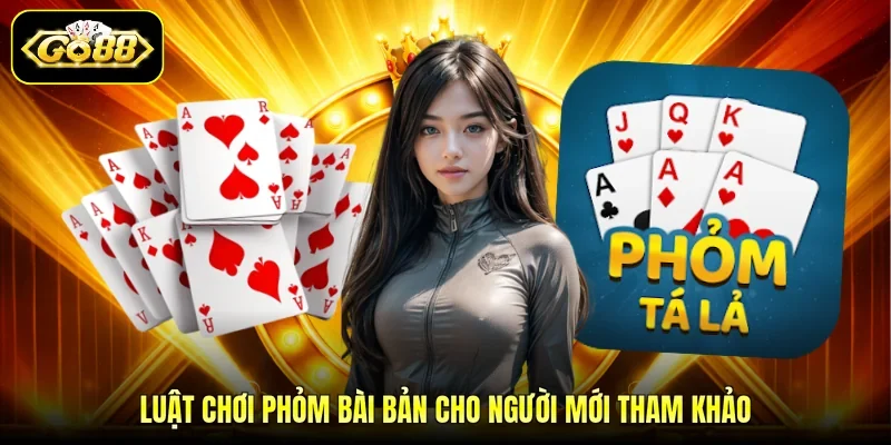 Luật chơi phỏm bài bản cho người mới tham khảo