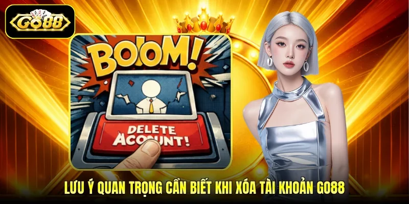 Lưu ý quan trọng cần biết khi xóa tài khoản GO88