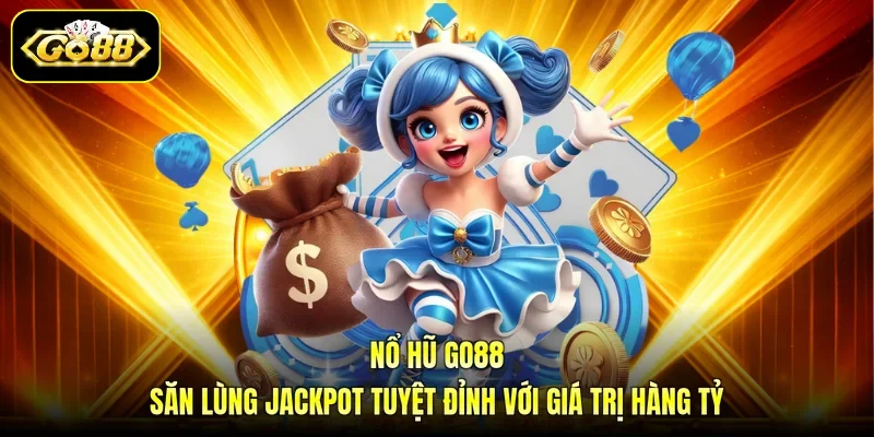 Nổ Hũ GO88 - Săn Lùng Jackpot Tuyệt Đỉnh Với Giá Trị Hàng Tỷ