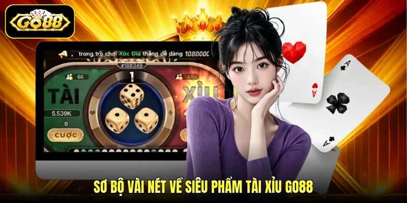Sơ bộ vài nét về siêu phẩm tài xỉu GO88