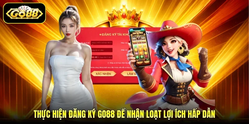 Thực hiện đăng ký GO88 để nhận loạt lợi ích hấp dẫn