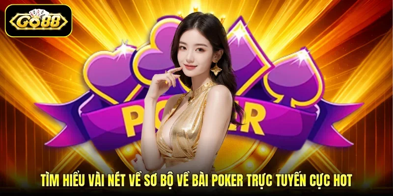 Tìm hiểu vài nét về sơ bộ về bài Poker trực tuyến cực hot