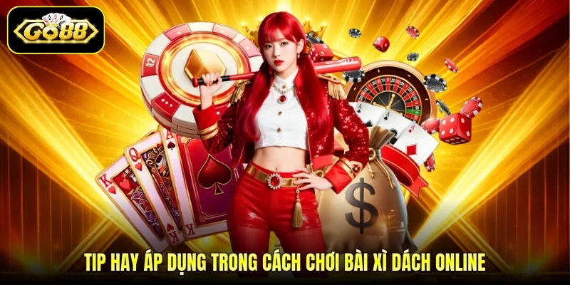 Tip hay áp dụng trong cách chơi bài xì dách online