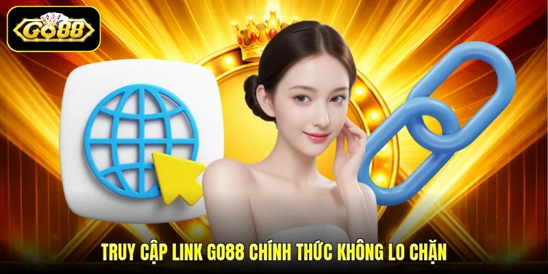 Truy cập link GO88 chính thức không lo chặn