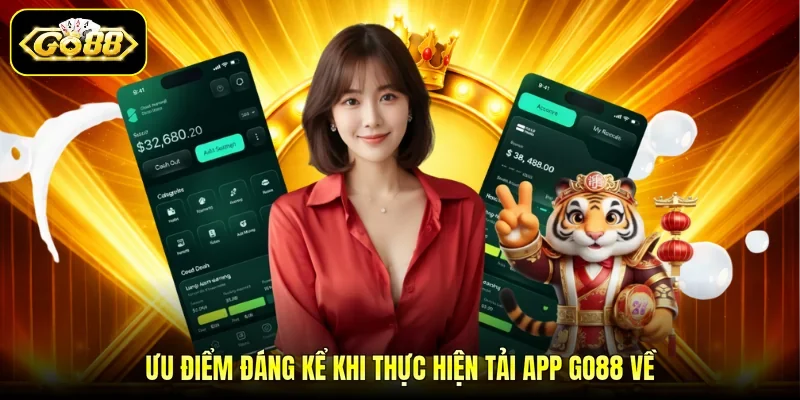 Ưu điểm đáng kể khi thực hiện tải app GO88 về